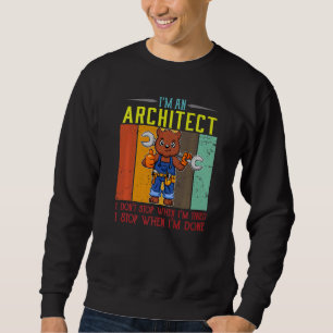 Mens I'm A Architect I Don't Stop When I'm Tired D Sweatshirt