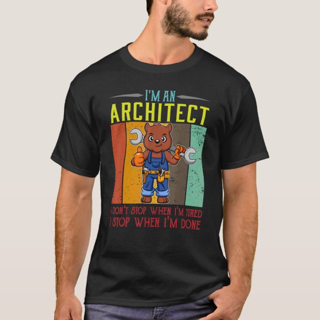 Mens I'm A Architect I Don't Stop When I'm Tired D T-Shirt (Front)