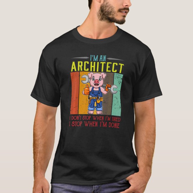 Mens I'm A Architect I Don't Stop When I'm Tired D T-Shirt (Front)