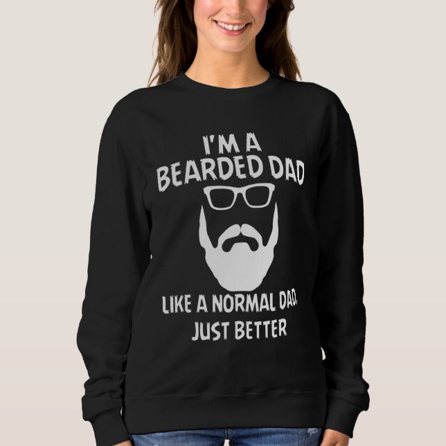 Mens Im A Bearded Dad Like Normal Dad But Better B Sweatshirt (Front)