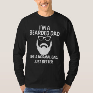 Mens Im A Bearded Dad Like Normal Dad But Better B T-Shirt