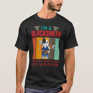 Mens I'm A Blacksmith I Don't Stop When I'm Tired  T-Shirt