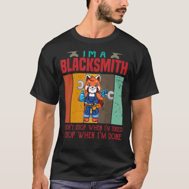 Mens I'm A Blacksmith I Don't Stop When I'm Tired  T-Shirt (Front)