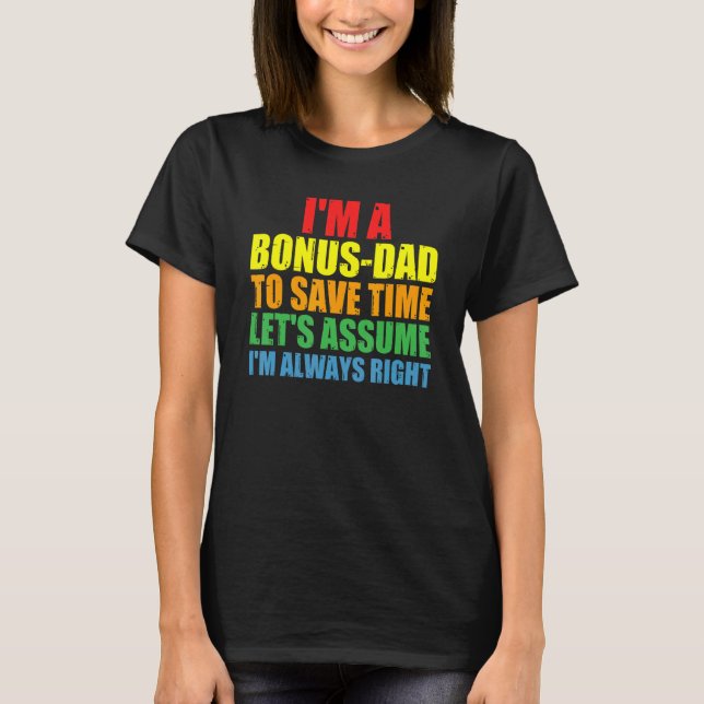 Mens I'm A Bonus Dad I'm Always Right Bonus Dad T-Shirt (Front)