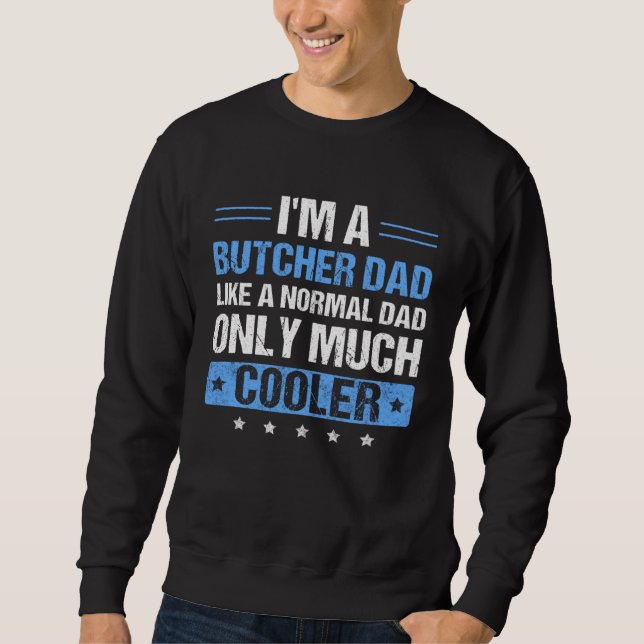 Mens I'm a Butcher Dad  Father's Day Dad Sweatshirt (Front)