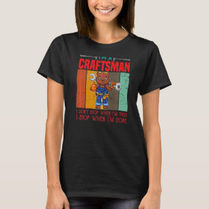 Mens I'm A Craftsman I Don't Stop When I'm Tired C T-Shirt