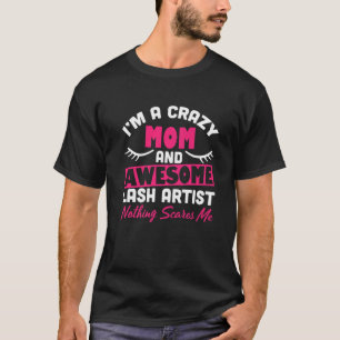 Mens Im A Crazy Mum And Awesome Lash Artist Nothin T-Shirt
