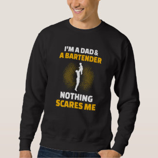 Mens I'm A Dad & A Bartender Nothing Scares Me Sweatshirt