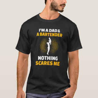 Mens I'm A Dad & A Bartender Nothing Scares Me T-Shirt