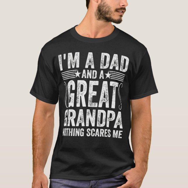 Mens I'm A Dad And A Great Grandpa Nothing Scares  T-Shirt (Front)