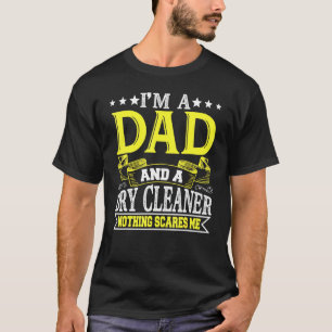 Mens Im A Dad And Dry Cleaner Nothing Scares Me T-Shirt