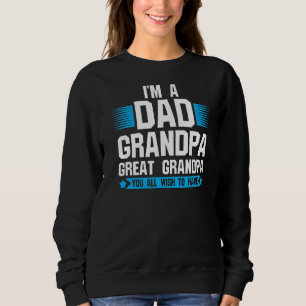 Mens I'm A Dad Grandpa Great Grandpa Grandpa Grand Sweatshirt