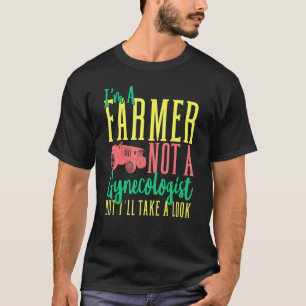 Mens Im A Farmer Not A Gynaecologist But Ill Take T-Shirt