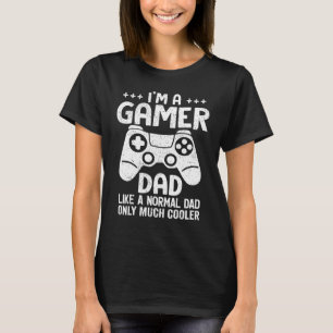 Mens I'm A Gamer Dad Like A Normal Dad Gamer Fathe T-Shirt