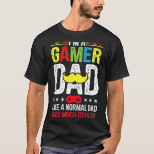 Mens I'm A Gamer Dad Like A Normal Dad Video Game T-Shirt