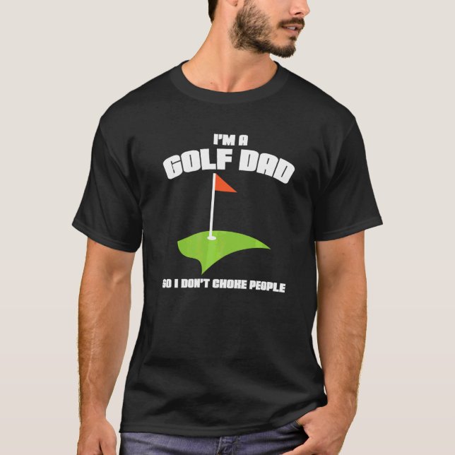 Mens I'm A Golf Dad So I Don't Choke People Sport T-Shirt (Front)