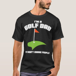Mens I'm A Golf Dad So I Don't Choke People Sport T-Shirt