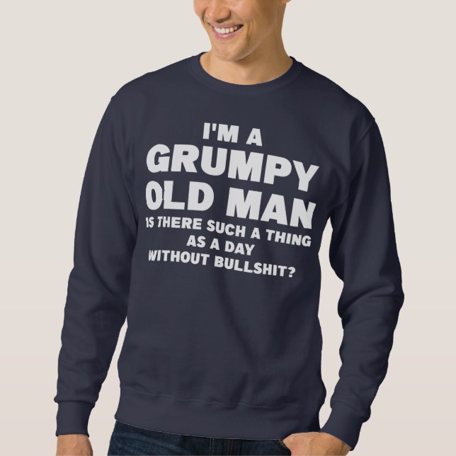 Mens I'm a grumpy old man is there such grumpy  Sweatshirt (Front)