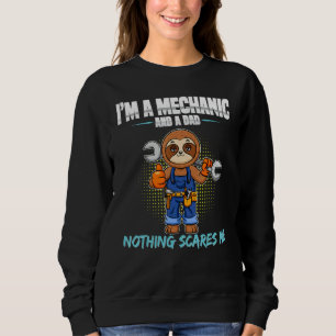 Mens I'm A Mechanic And A Dad Nothing Scares Me 8 Sweatshirt