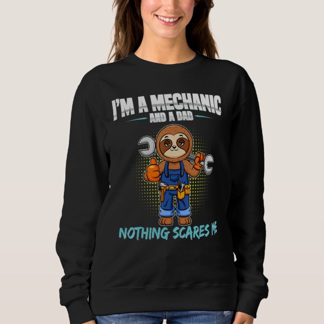 Mens I'm A Mechanic And A Dad Nothing Scares Me 8 Sweatshirt (Front)