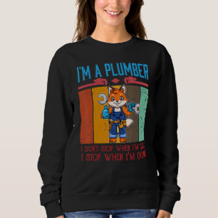 Mens I'm A Plumber I Don't Stop When I'm Tired Plu Sweatshirt
