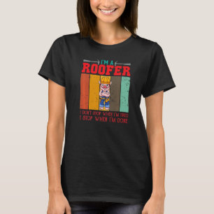 Mens I'm A Roofer Don't Stop When I'm Tired I Stop T-Shirt