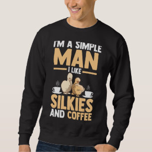 Mens I'm A Simple Man I Like Silkie Chickens And C Sweatshirt