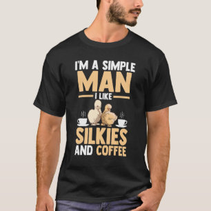 Mens I'm A Simple Man I Like Silkie Chickens And C T-Shirt