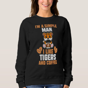 Mens I'm A Simple Man I Like Tigers And Coffee Sweatshirt