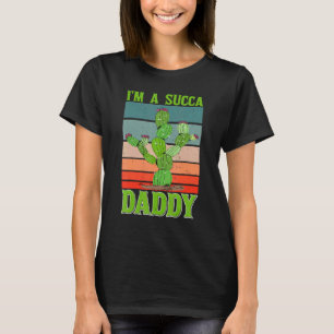 Mens I'm A Succa Daddy Succulent Dad Home Plant Ga T-Shirt