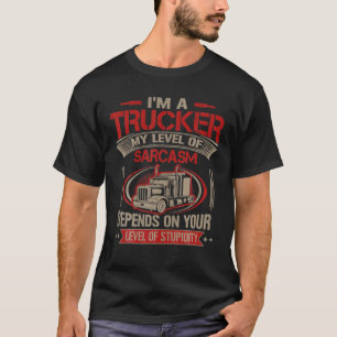 Mens Im A Trucker Big Truck My Level Of Sarcasm T-Shirt