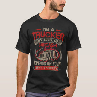 Mens Im A Trucker Big Truck My Level Of Sarcasm T-Shirt