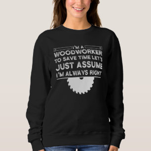 Mens I'm a Woodworker To save time Woodworker Sweatshirt