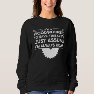 Mens I'm a Woodworker To save time Woodworker Sweatshirt