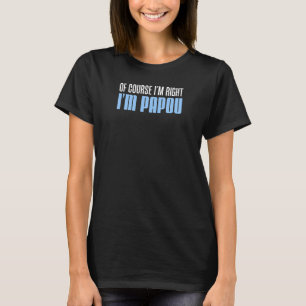Mens I'm Always Right I'm Papou Greek Grandfather T-Shirt