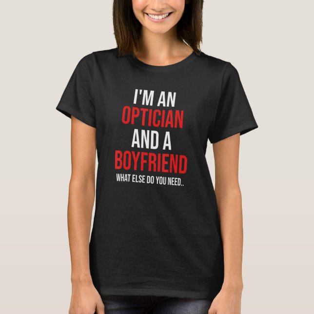 Mens I'm An Optician & Boyfriend Funny Boyfriend V T-Shirt (Front)