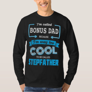 Mens I'm Called Bonus Dad Because I'm Too Cool To T-Shirt