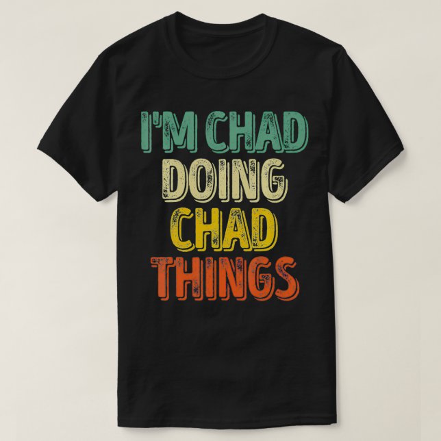 Mens I'm Chad Doing Chad Things  Personalised Firs T-Shirt (Design Front)