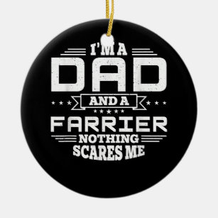 Mens I'm Dad and a Farrier Nothing scares me Ceramic Ornament