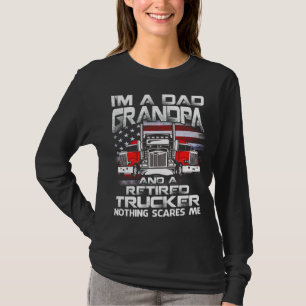 Mens I'm Dad Grandpa Retired Trucker Nothing Scare T-Shirt
