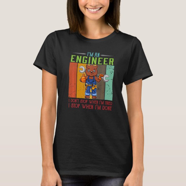 Mens I'm Engineer Stop When I'm Done Technician Wo T-Shirt (Front)