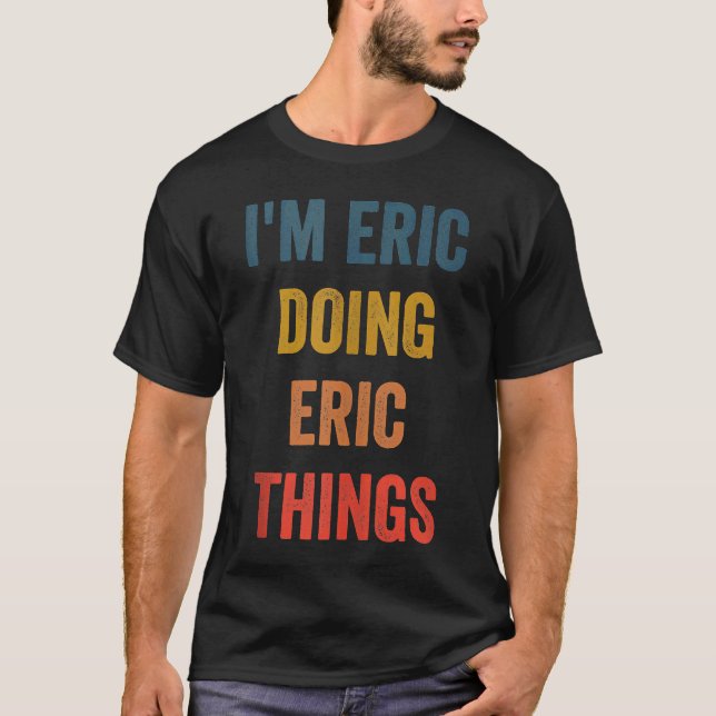 Mens I'm Eric Doing Eric Things T-Shirt (Front)
