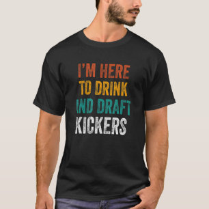 Mens I'm Here to Drink and Draught Kickers Fantasy T-Shirt