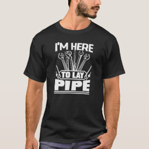 Mens I'm Here To Lay Pipe Plumber Man Tools   T-Shirt
