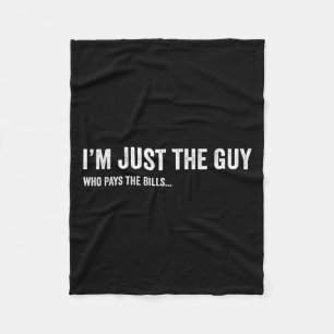 Mens Im Just The Guy Who Pays The Bill Funny Sayin Fleece Blanket