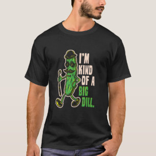 Mens I'm Kind Of A Big Dill Pickle Food T-Shirt