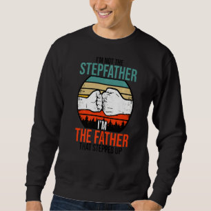 Mens I'm Not A Stepfather I'm The Father That Step Sweatshirt