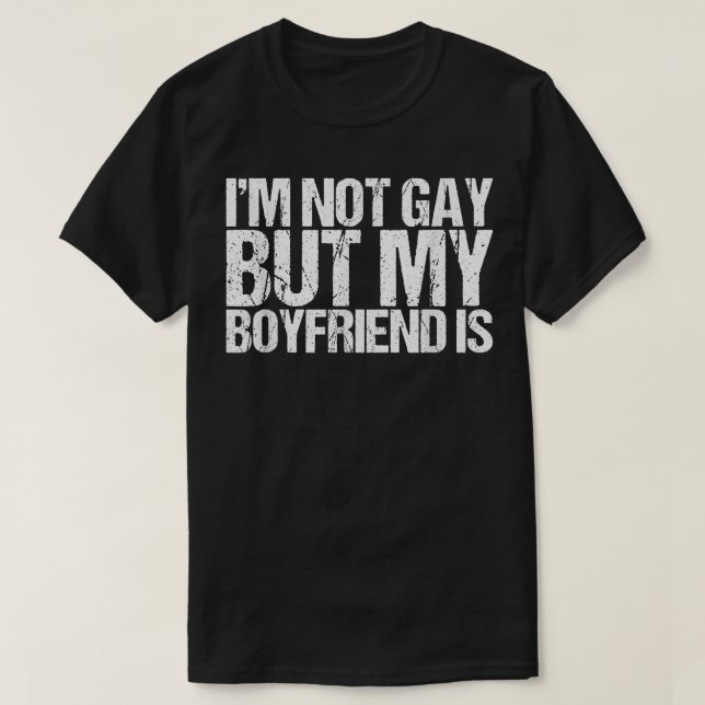 Mens I'm Not Gay But My Boyfriend Is T-Shirt (Design Front)