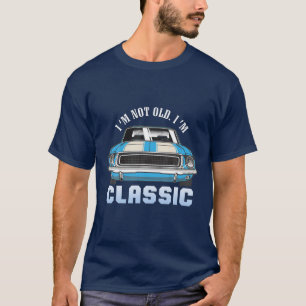 Mens I'm Not Old I'm Classic Funny Car Quote For M T-Shirt