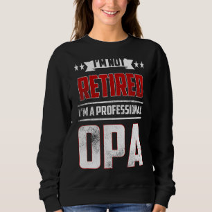 Mens I'm Not Retired A Professional Opa Father Da Sweatshirt